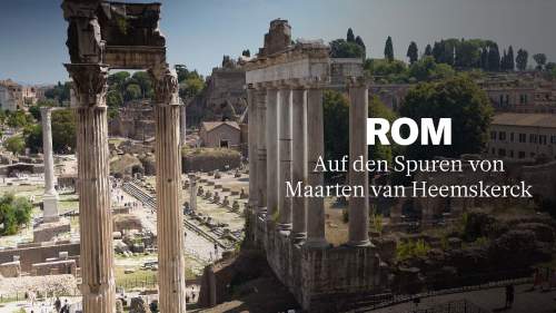 Sehnsucht nach Rom. Auf den Spuren von Maarten van Heemskerck