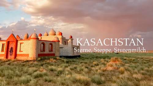 Kasachstan - Sterne, Steppe, Stutenmilch