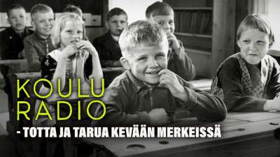 Elävä arkisto: Kouluradio - totta ja tarua kevään merkeissä