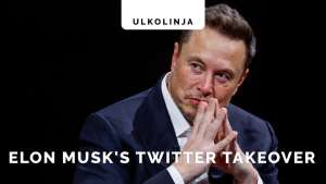 Ulkolinja: Musk ja Twitterin valloitus
